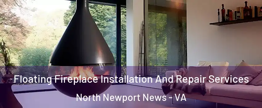 Floating Fireplace Installation And Repair Services North Newport News - VA