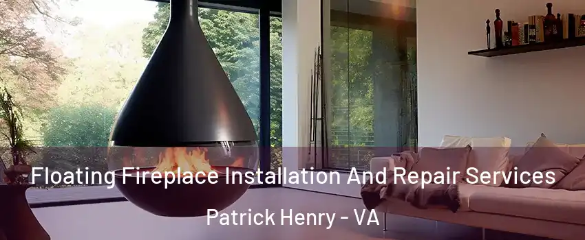 Floating Fireplace Installation And Repair Services Patrick Henry - VA