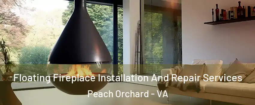 Floating Fireplace Installation And Repair Services Peach Orchard - VA