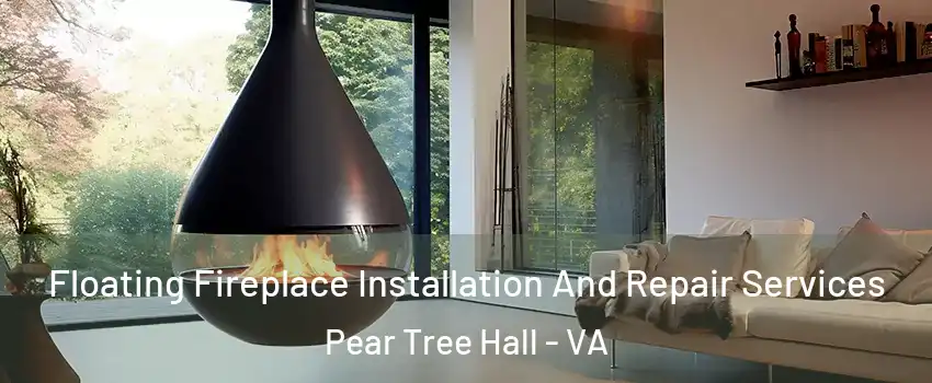 Floating Fireplace Installation And Repair Services Pear Tree Hall - VA