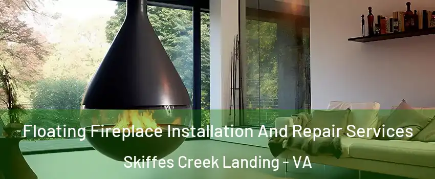 Floating Fireplace Installation And Repair Services Skiffes Creek Landing - VA