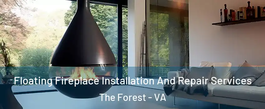 Floating Fireplace Installation And Repair Services The Forest - VA