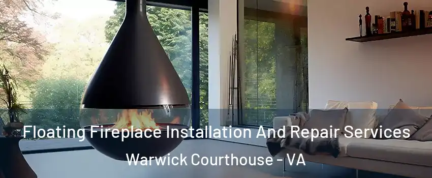 Floating Fireplace Installation And Repair Services Warwick Courthouse - VA
