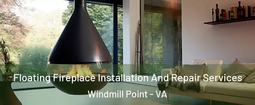Floating Fireplace Installation And Repair Services Windmill Point - VA