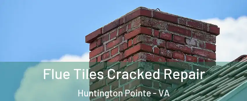 Flue Tiles Cracked Repair Huntington Pointe - VA