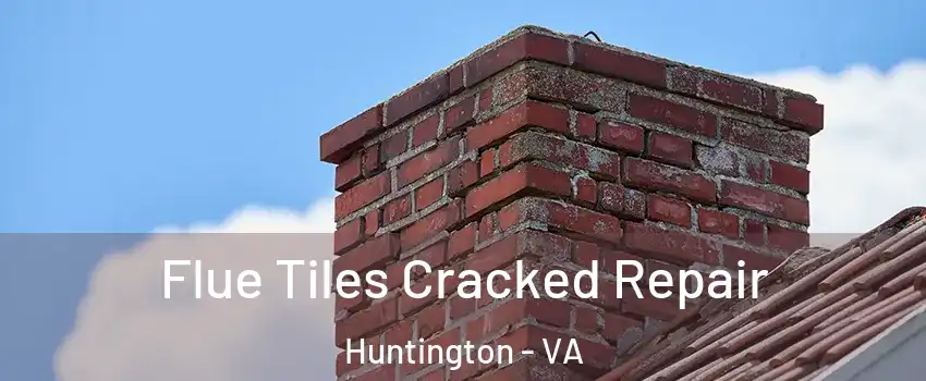 Flue Tiles Cracked Repair Huntington - VA