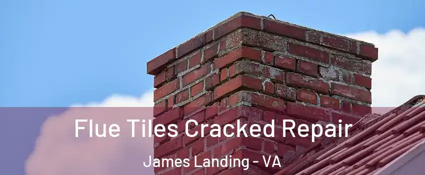 Flue Tiles Cracked Repair James Landing - VA