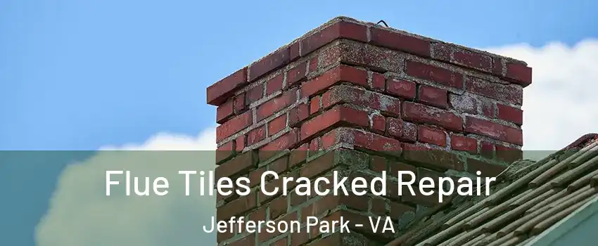 Flue Tiles Cracked Repair Jefferson Park - VA