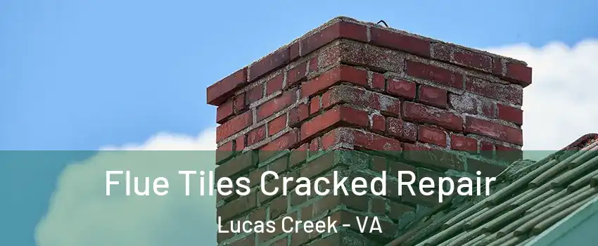 Flue Tiles Cracked Repair Lucas Creek - VA