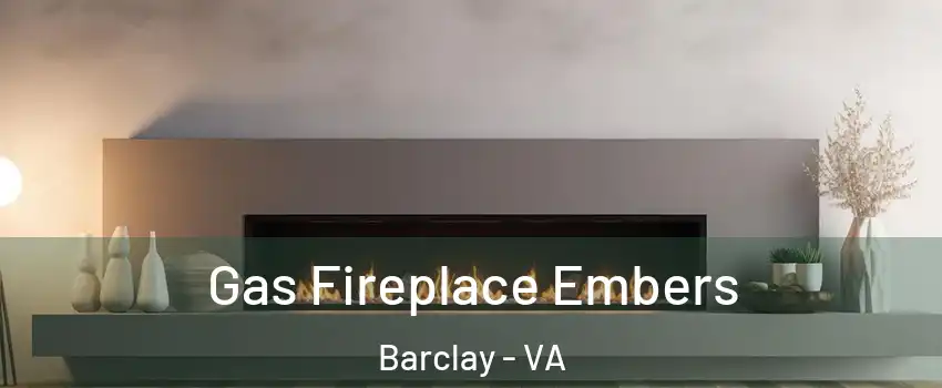 Gas Fireplace Embers Barclay - VA