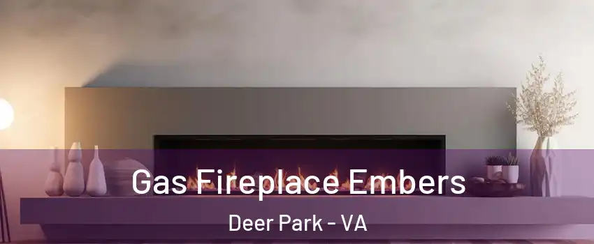 Gas Fireplace Embers Deer Park - VA