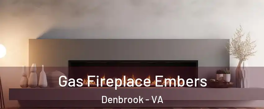 Gas Fireplace Embers Denbrook - VA
