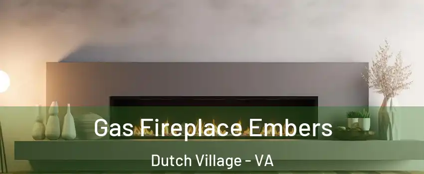 Gas Fireplace Embers Dutch Village - VA
