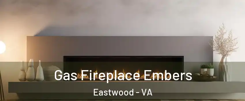 Gas Fireplace Embers Eastwood - VA