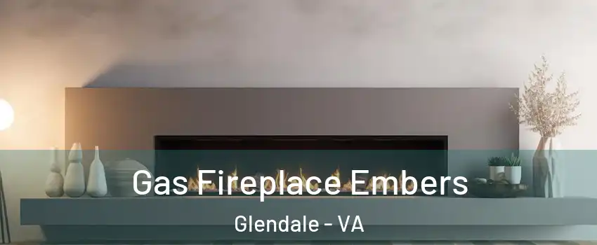 Gas Fireplace Embers Glendale - VA