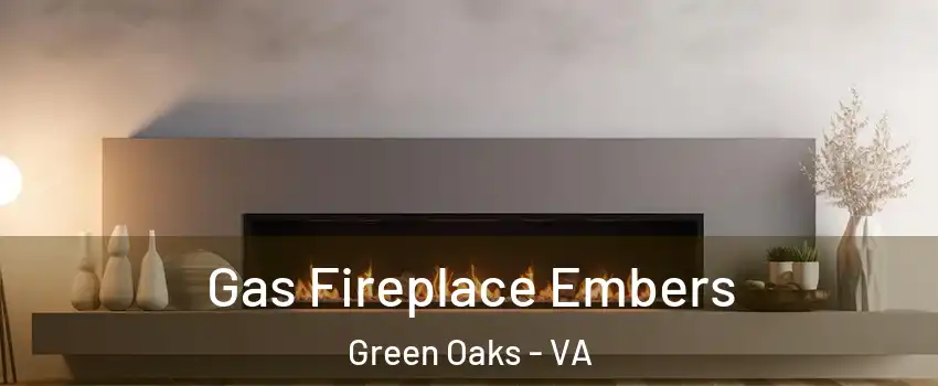 Gas Fireplace Embers Green Oaks - VA