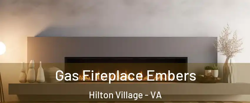 Gas Fireplace Embers Hilton Village - VA