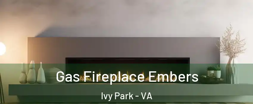 Gas Fireplace Embers Ivy Park - VA
