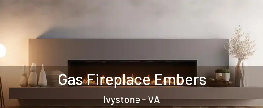 Gas Fireplace Embers Ivystone - VA