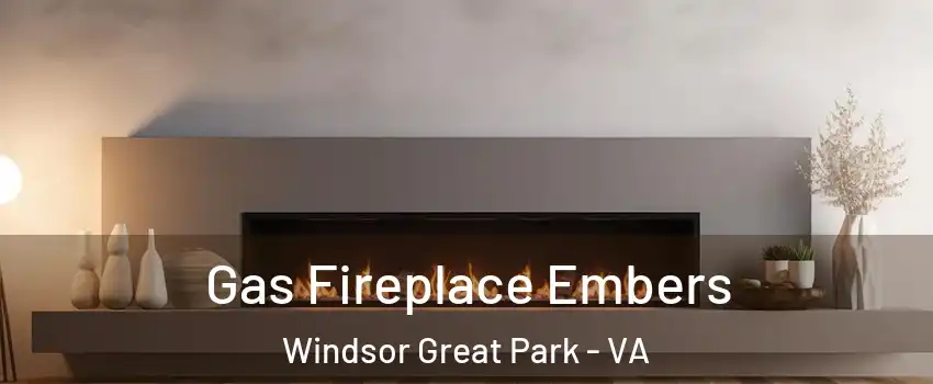 Gas Fireplace Embers Windsor Great Park - VA