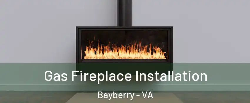 Gas Fireplace Installation Bayberry - VA