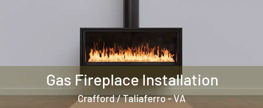 Gas Fireplace Installation Crafford / Taliaferro - VA