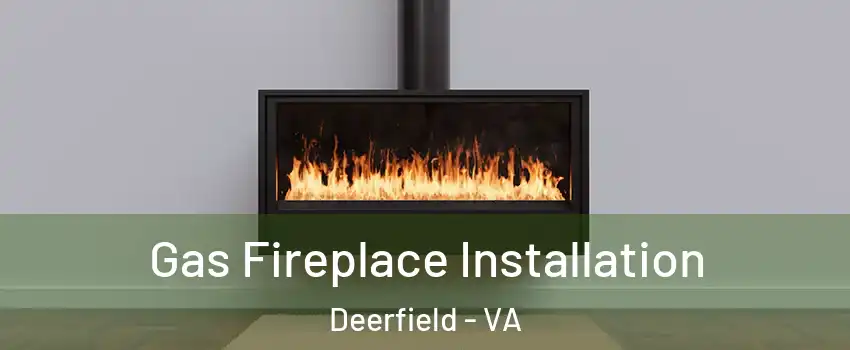 Gas Fireplace Installation Deerfield - VA