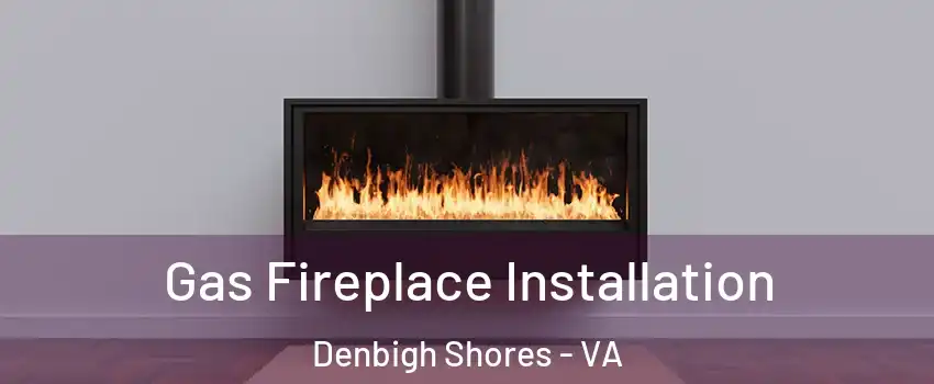 Gas Fireplace Installation Denbigh Shores - VA
