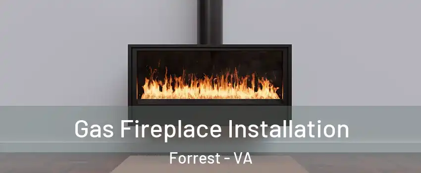Gas Fireplace Installation Forrest - VA