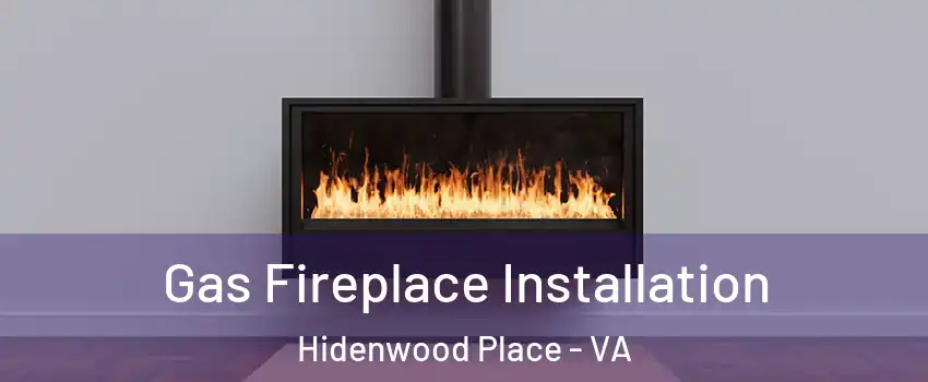 Gas Fireplace Installation Hidenwood Place - VA