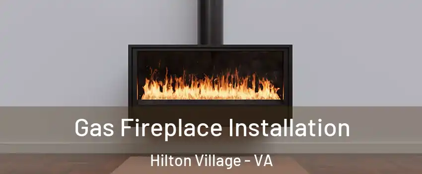 Gas Fireplace Installation Hilton Village - VA