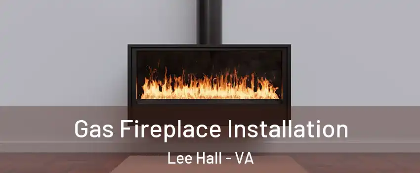 Gas Fireplace Installation Lee Hall - VA