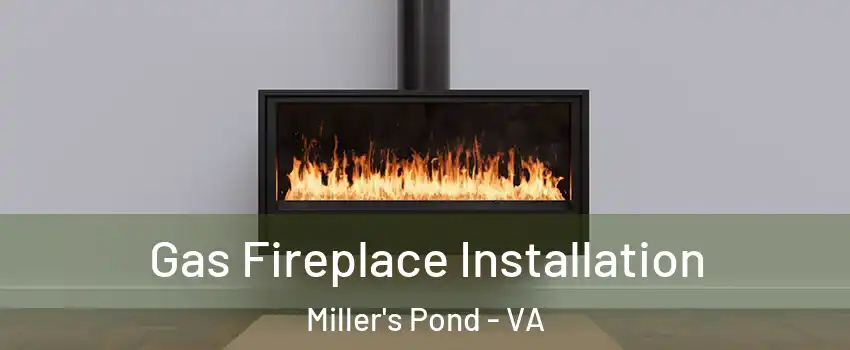 Gas Fireplace Installation Miller's Pond - VA