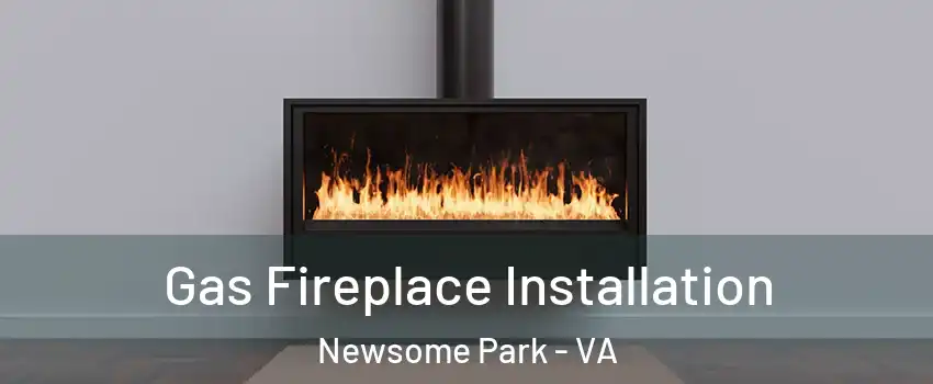 Gas Fireplace Installation Newsome Park - VA