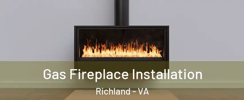 Gas Fireplace Installation Richland - VA