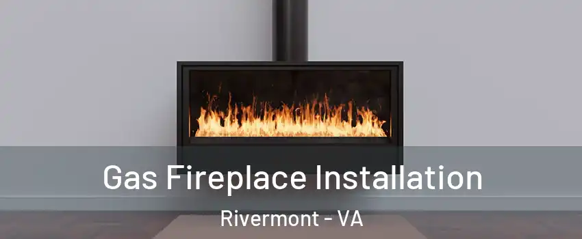 Gas Fireplace Installation Rivermont - VA