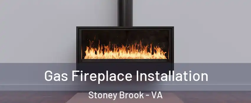 Gas Fireplace Installation Stoney Brook - VA