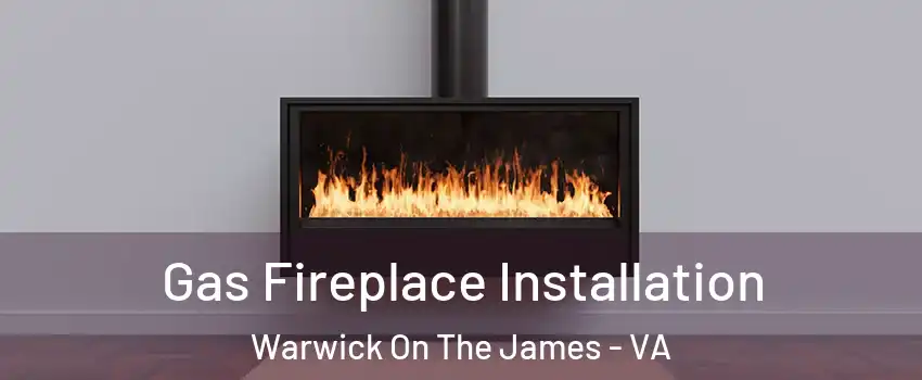 Gas Fireplace Installation Warwick On The James - VA