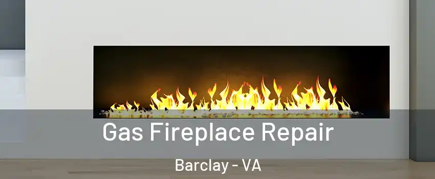 Gas Fireplace Repair Barclay - VA