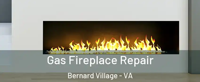 Gas Fireplace Repair Bernard Village - VA