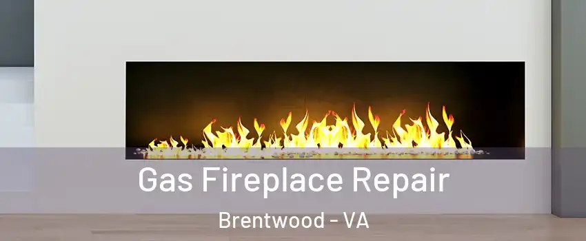 Gas Fireplace Repair Brentwood - VA