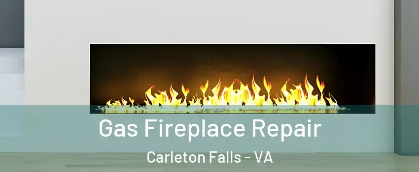 Gas Fireplace Repair Carleton Falls - VA