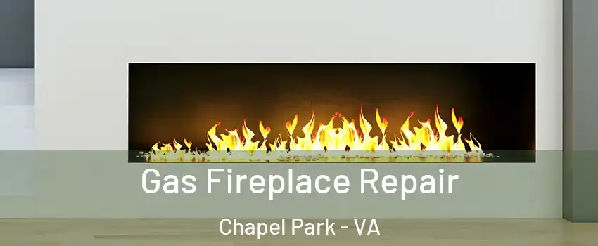 Gas Fireplace Repair Chapel Park - VA
