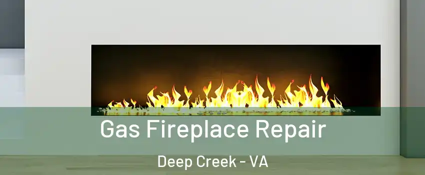 Gas Fireplace Repair Deep Creek - VA