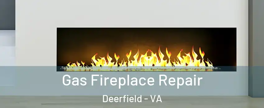 Gas Fireplace Repair Deerfield - VA