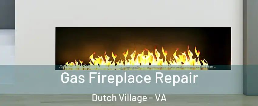 Gas Fireplace Repair Dutch Village - VA