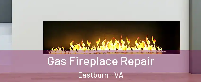 Gas Fireplace Repair Eastburn - VA