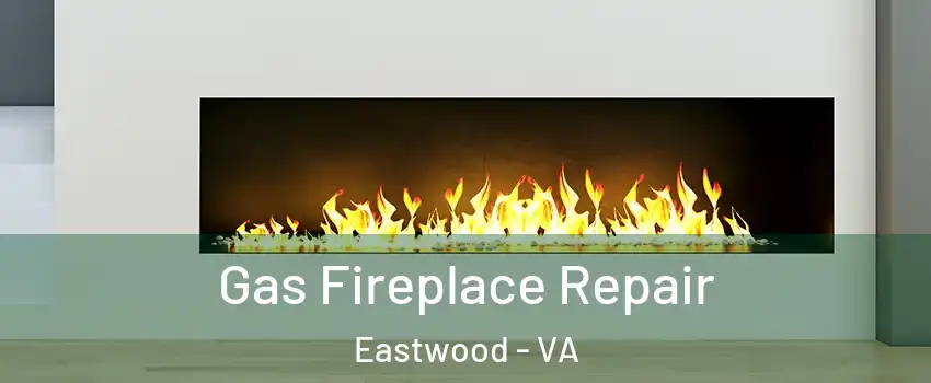 Gas Fireplace Repair Eastwood - VA