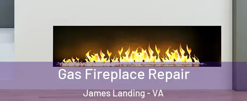 Gas Fireplace Repair James Landing - VA