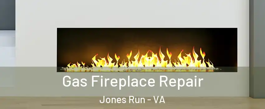 Gas Fireplace Repair Jones Run - VA